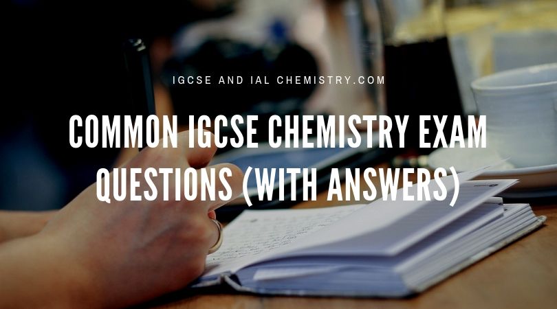 common igcse chemistry exam questions (with answers)