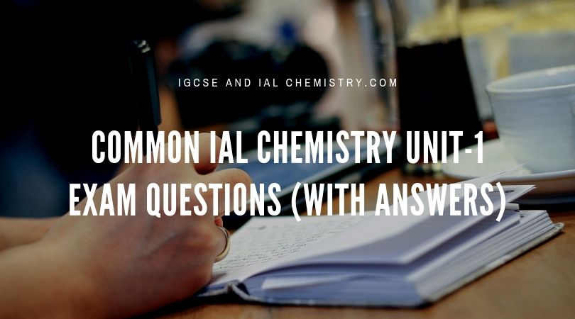 Common IAL Chemistry Unit-1 exam questions with answers