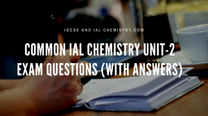 Common IAL Chemistry unit-2 exam questions